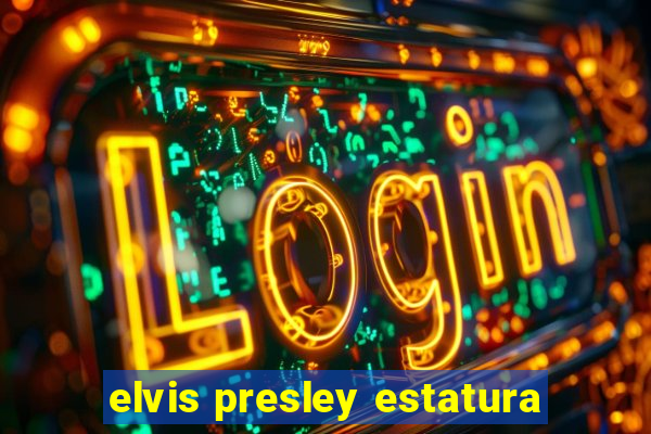 elvis presley estatura